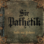Sir Pathétik - Toute Une Histoire CD